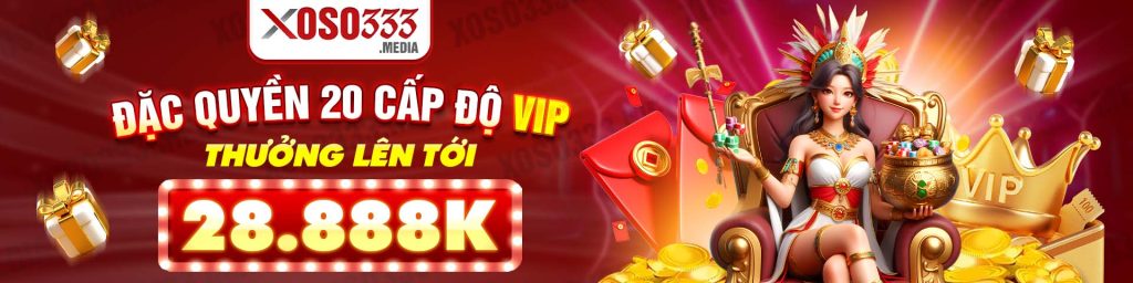 Đặc quyền 20 cấp độ VIP thưởng lên tới 28.888K tại xoso333