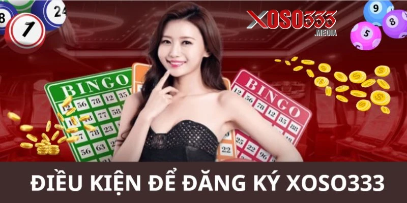 Điều kiện đăng ký xoso333