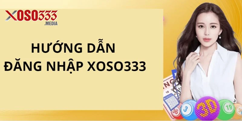 Hướng dẫn tất cả các bạn hội viên thực hiện đăng nhập vào tài khoản xoso333 của cá nhân mình