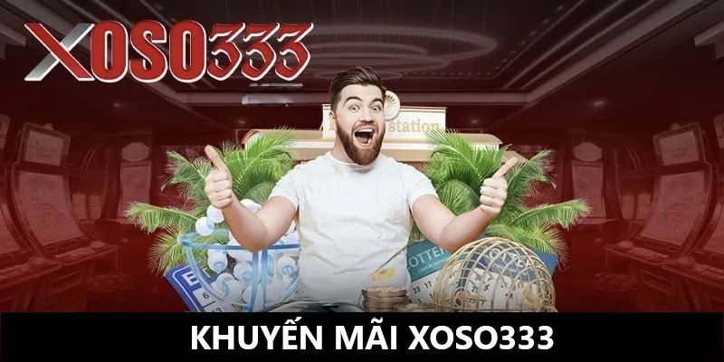 khuyến mãi Xoso333 mang đến nhiều phần thưởng giá trị